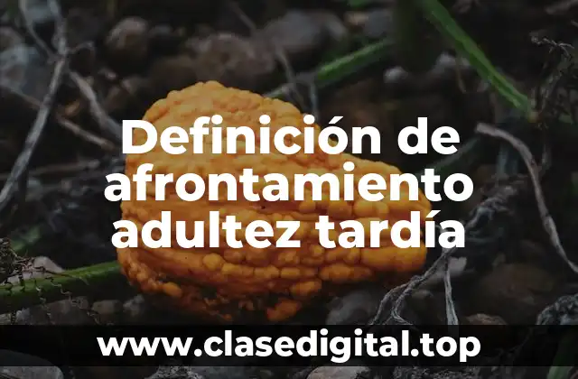 Definición de afrontamiento adultez tardía