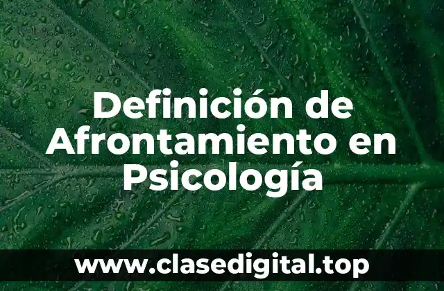 Definición de Afrontamiento en Psicología