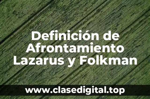 Definición de Afrontamiento Lazarus y Folkman