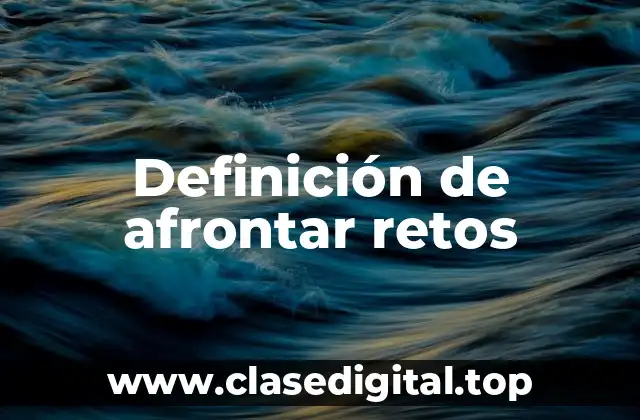 Definición de afrontar retos