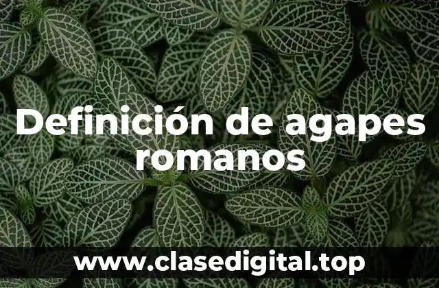Definición de agapes romanos