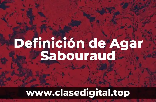 Definición de Agar Sabouraud
