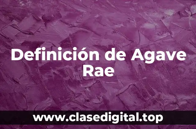 Definición de Agave Rae