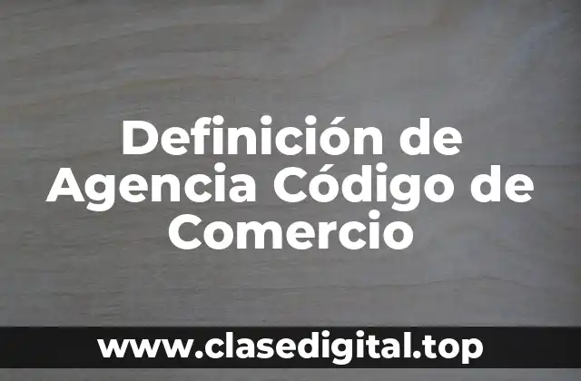 Definición de Agencia Código de Comercio