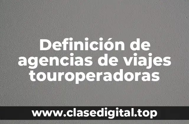 Definición de agencias de viajes touroperadoras
