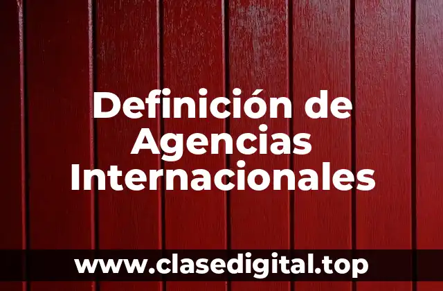 Definición de Agencias Internacionales