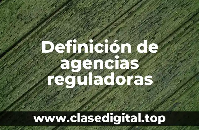 Definición de agencias reguladoras