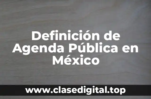 Ejemplos de Agenda Pública en México
