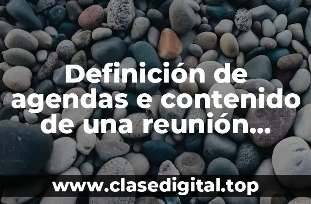 Definición de agendas e contenido de una reunión empresarial