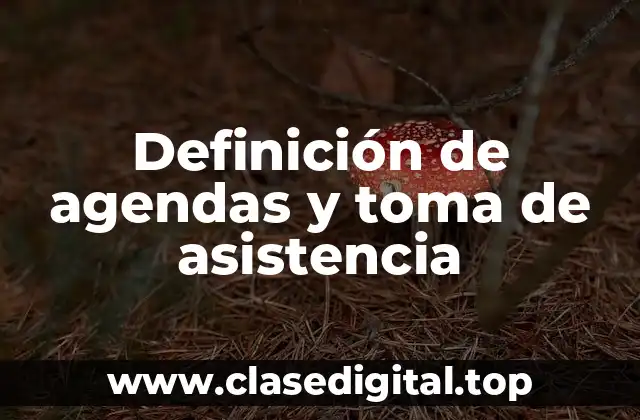 Definición de agendas y toma de asistencia