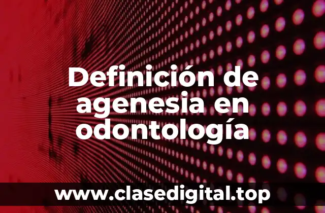 Definición de agenesia en odontología
