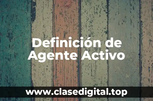 Definición de Agente Activo