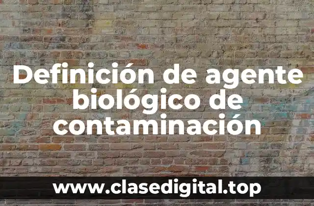 Definición de agente biológico de contaminación