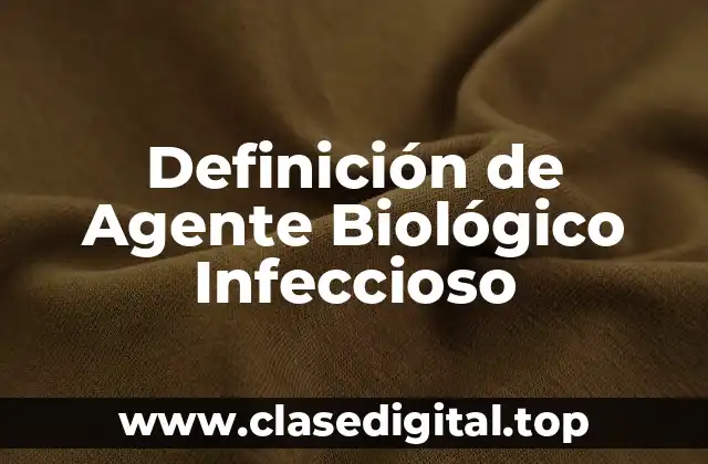 Definición de Agente Biológico Infeccioso