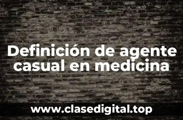 Definición de agente casual en medicina