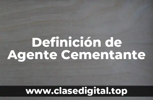 Definición de Agente Cementante