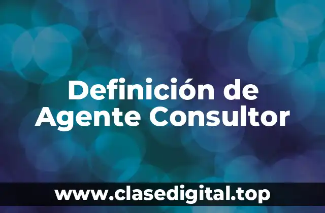Definición técnica de Agente Consultor