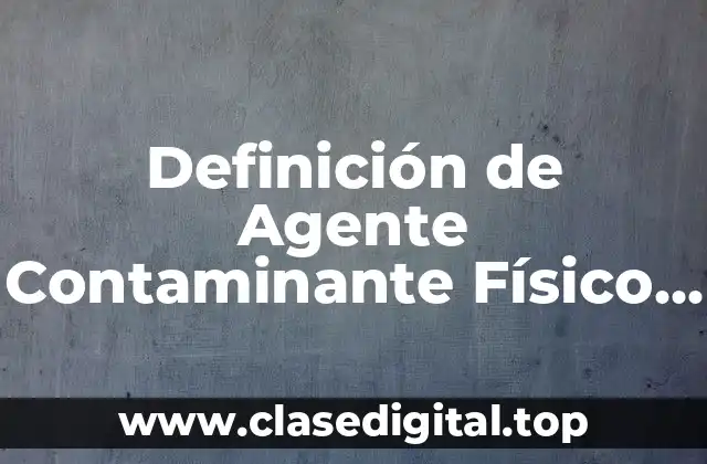 Definición de Agente Contaminante Físico en Cocina