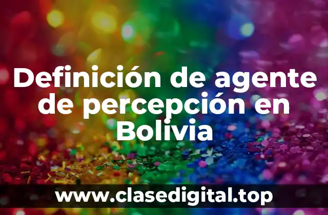 Definición de agente de percepción en Bolivia