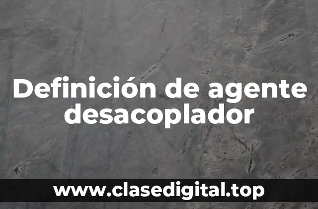 Definición de agente desacoplador