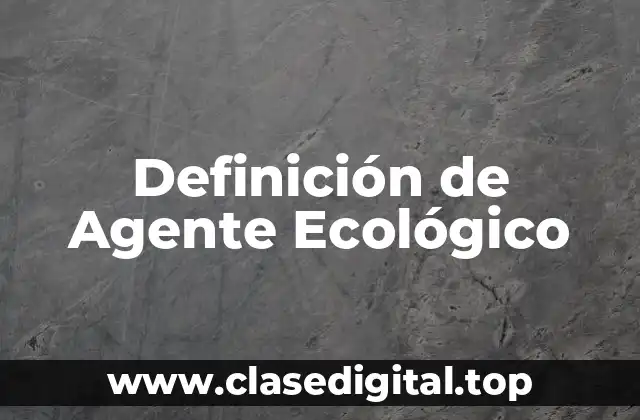 Definición de Agente Ecológico