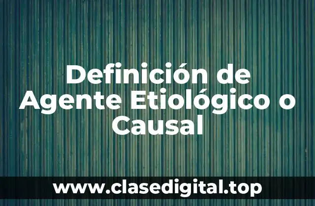 Definición de Agente Etiológico o Causal