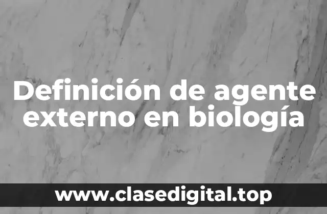 Definición de agente externo en biología