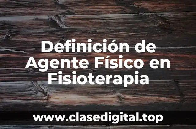 Definición de Agente Físico en Fisioterapia
