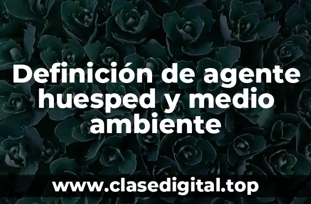 Definición de agente huesped y medio ambiente