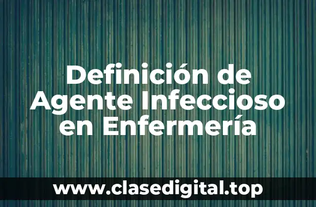 Definición de Agente Infeccioso en Enfermería