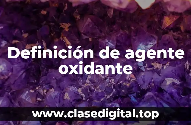 Definición de agente oxidante