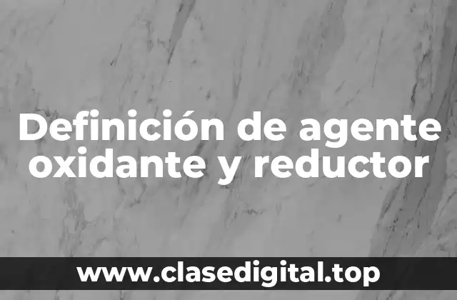 Definición de agente oxidante y reductor