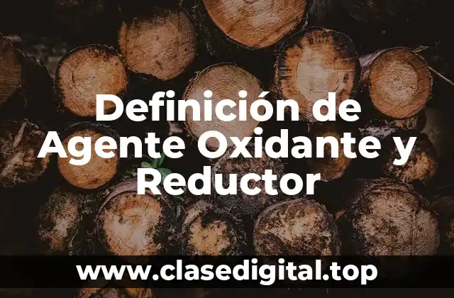 Definición de Agente Oxidante y Reductor