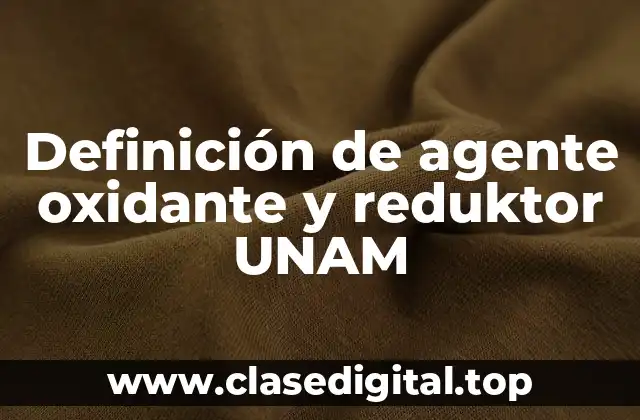 Definición de agente oxidante y reduktor UNAM