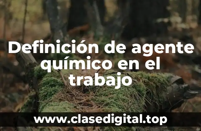 Definición de agente químico en el trabajo