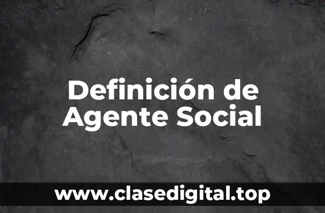 Definición Técnica de Agente Social