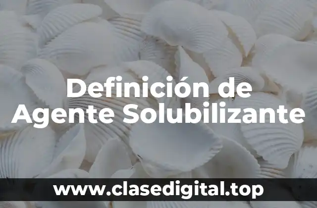 Definición de Agente Solubilizante