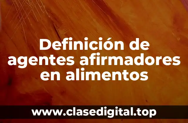 Definición de agentes afirmadores en alimentos