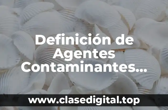 Definición de Agentes Contaminantes Físicos