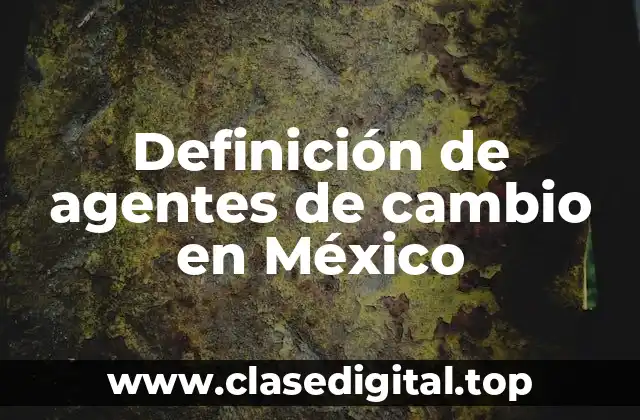 Definición de agentes de cambio en México