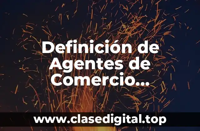 Definición de Agentes de Comercio Independientes