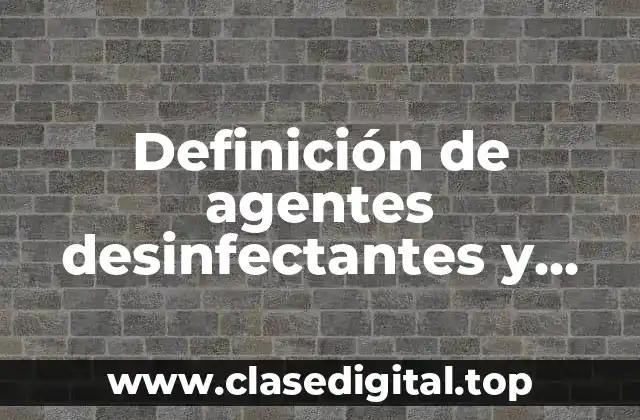 Definición de agentes desinfectantes y esterilizantes