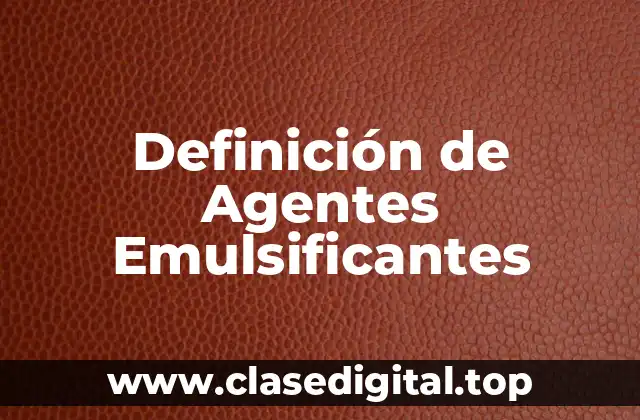 Definición de Agentes Emulsificantes