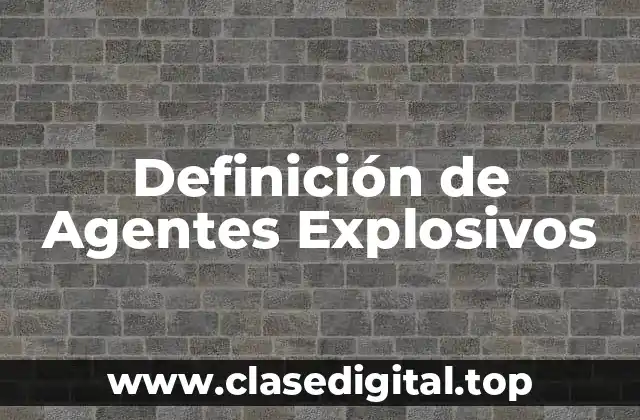 Definición de Agentes Explosivos