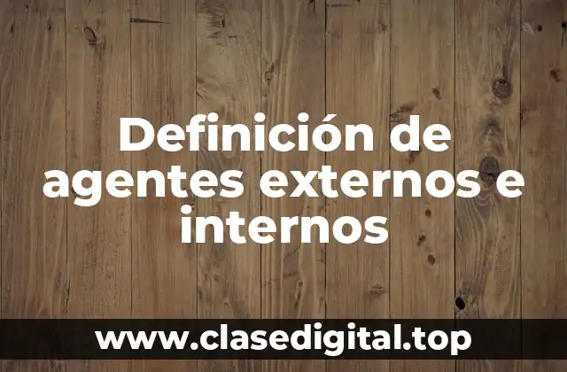 Definición de agentes externos e internos