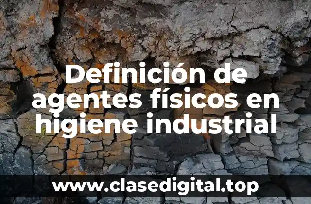 Definición de agentes físicos en higiene industrial