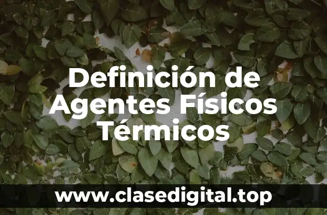 Definición de Agentes Físicos Térmicos