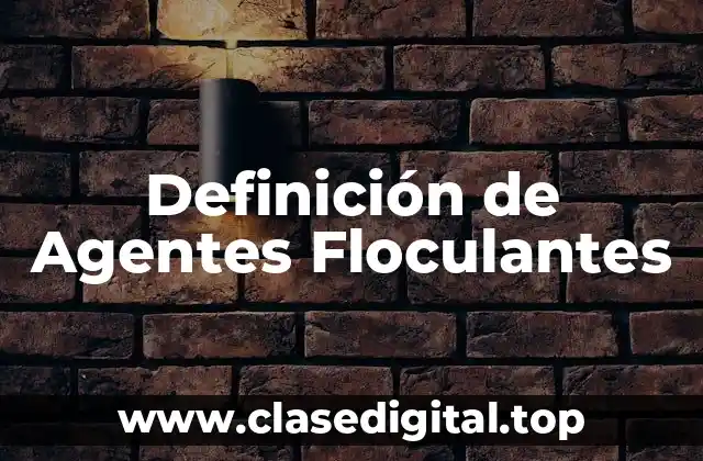 Definición de Agentes Floculantes