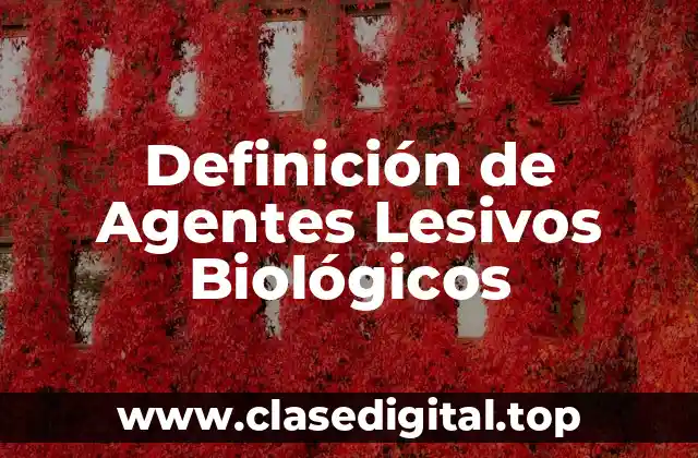 Definición de Agentes Lesivos Biológicos