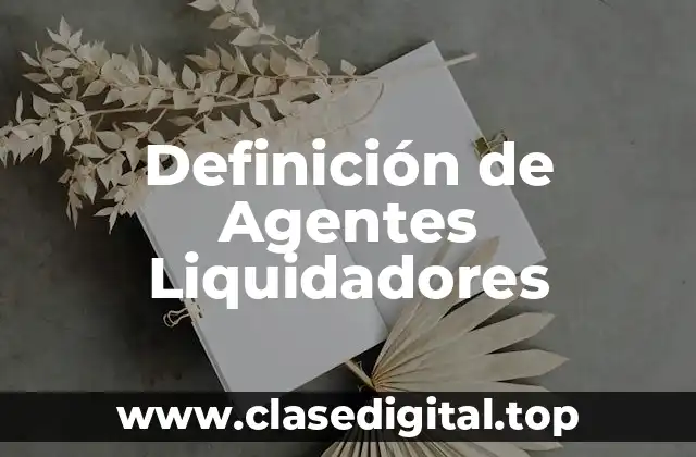 Definición de Agentes Liquidadores